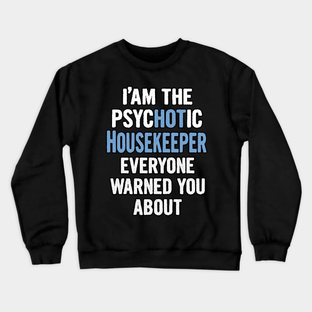 Tshirt Gift For Housekeepers - Psychotic Crewneck Sweatshirt by divawaddle